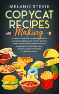 Copycat Recipes Making: A Complete Cookbook for making American and Mexican restaurants' favorite dishes at home saving your money. Over 140 recipes for breakfasts, appetizers, soups, burgers, juices.