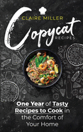 Copycat Recipes: One Year of Tasty Recipes to Cook in the Comfort of Your Home