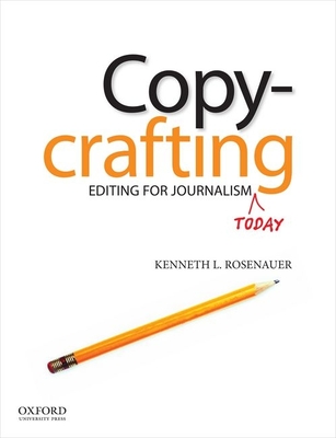 Copycrafting: Editing for Journalism Today - Rosenauer, Kenneth