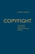 Copyfight: The Global Politics of Digital Copyright Reform