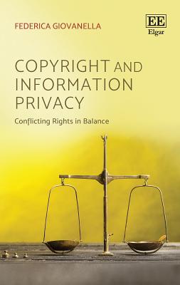 Copyright and Information Privacy: Conflicting Rights in Balance - Giovanella, Federica
