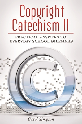 Copyright Catechism II: Practical Answers to Everyday School Dilemmas - Simpson, Carol