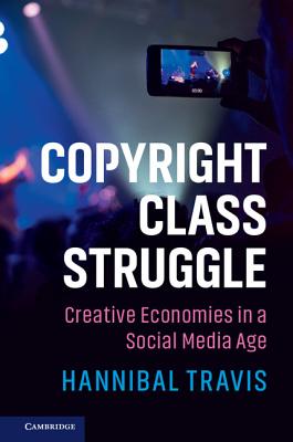 Copyright Class Struggle: Creative Economies in a Social Media Age - Travis, Hannibal