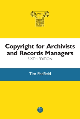 Copyright for Archivists and Records Managers - Padfield, Tim