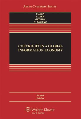 Copyright in a Global Information Economy - Cohen, Julie E, and Loren, Lydia Pallas, and Okediji, Ruth L