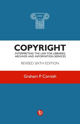 Copyright: Interpreting the law for libraries, archives and information services - Cornish, Graham P.