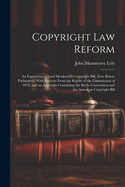 Copyright Law Reform: An Exposition of Lord Monkswell's Copyright Bill, Now Before Parliament, With Extracts From the Report of the Commission of 1878, and an Appendix Containing the Berne Convention and the American Copyright Bill