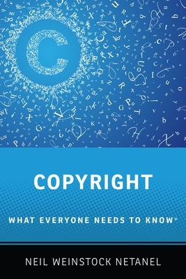 Copyright: What Everyone Needs to Know - Netanel, Neil Weinstock