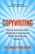 Copywriting: Secret Formulas that Captivate Customers & Make You Money