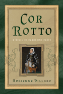 Cor Rotto: A Novel of Catherine Carey