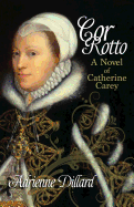 Cor Rotto: A novel of Catherine Carey