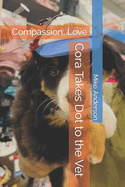 Cora Takes Dot to the Vet: Compassion, Love