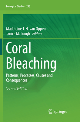 Coral Bleaching: Patterns, Processes, Causes and Consequences - van Oppen, Madeleine J H (Editor), and Lough, Janice M (Editor)