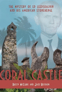 Coral Castle: The Mystery of Ed Leedskalnin and His American Stonehenge