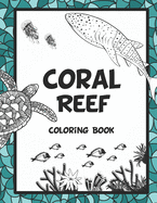 Coral Reef Coloring Book: Featuring Under the Sea Ocean Life (Saltwater Aquarium Fish, Corals and Aquatic Animals) to Color. Ideal for Stress Relief and Relaxation for Adults.