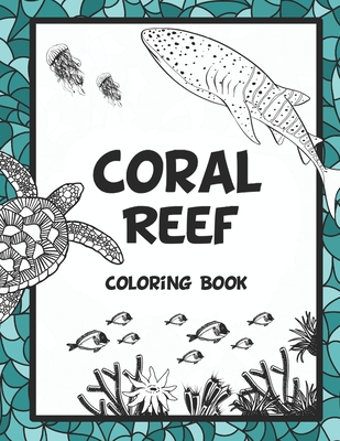 Coral Reef Coloring Book: Featuring Under the Sea Ocean Life (Saltwater Aquarium Fish, Corals and Aquatic Animals) to Color. Ideal for Stress Relief and Relaxation for Adults. - Fletcher, Scott
