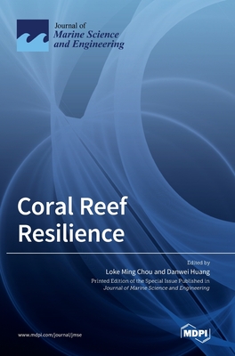 Coral Reef Resilience - Chou, Loke Ming (Guest editor), and Huang, Danwei (Guest editor)