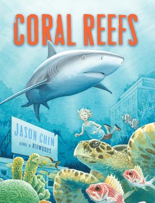 Coral Reefs: A Journey Through an Aquatic World Full of Wonder - Chin, Jason