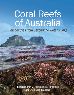 Coral Reefs of Australia: Perspectives from Beyond the Water's Edge - Hamylton, Sarah M. (Editor), and Hutchings, Pat (Editor), and Hoegh-Guldberg, Ove (Editor)