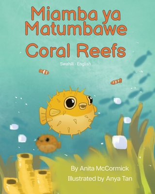 Coral Reefs (Swahili-English): Miamba ya Matumbawe - McCormick, Anita, and Tan, Anya (Illustrator), and Ikapesi, Emmanuel (Translated by)