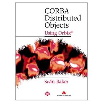 CORBA Distributed Objects: Using ORBIX - Baker, Sean