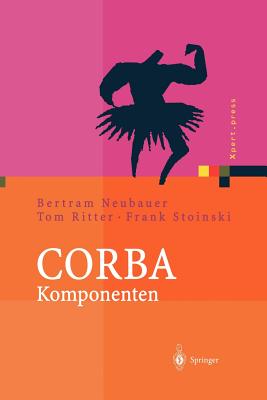 CORBA Komponenten: Effektives Software-Design Und Programmierung - Neubauer, Bertram, and Ritter, Tom, and Stoinski, Frank
