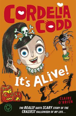 Cordelia Codd: It's Alive!: Book 3 - O'Brien, Claire