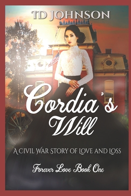 Cordia's Will: A Civil War Story of Love and Loss - Morrow, Sienna (Editor), and Johnson, I D