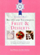 Cordon Bleu Recipes and Techniques: Fruit and Desserts: Everything You Need to Know from the French Culinary School - Wright, Jeni, and Treuille, Eric, and Cordon Bleu