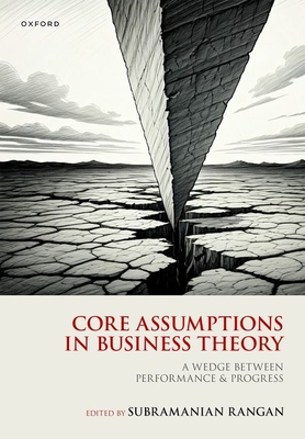 Core Assumptions in Business Theory: A Wedge Between Performance and Progress - Rangan, Subramanian (Volume editor)