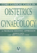 Core Clinical Cases in Obstetrics and Gynaecology: A Problem-Solving Approach