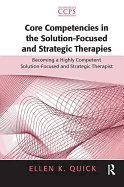 Core Competencies in the Solution-Focused and Strategic Therapies: Becoming a Highly Competent Solution-Focused and Strategic Therapist