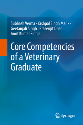 Core Competencies of a Veterinary Graduate - Verma, Subhash, and Malik, Yashpal Singh, and Singh, Geetanjali