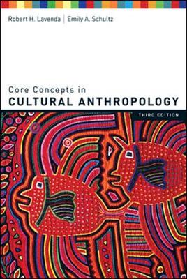 Core Concepts in Cultural Anthropology - Lavenda, Robert H, and Schultz, Emily A, and Lavenda Robert