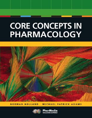 Core Concepts in Pharmacology - Holland, Leland Norman, and Adams, Michael Patrick, and Brice, Jeanine (Consultant editor)