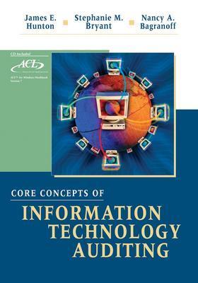 Core Concepts of Information Technology Auditing - Hunton, James E, and Bryant, Stephanie M, and Bagranoff, Nancy A