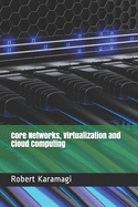Core Networks, Virtualization and Cloud Computing