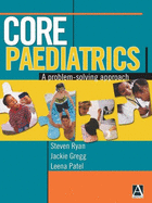 Core Paediatrics: A Problem-Solving Approach