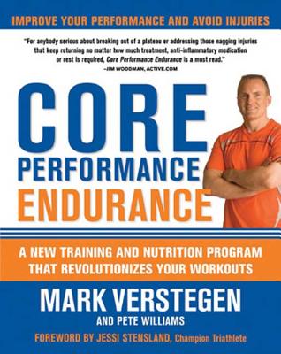 Core Performance Endurance: A New Training and Nutrition Program That Revolutionizes Your Workouts - Verstegen, Mark, and Williams, Pete, and Stensland, Jessi (Foreword by)