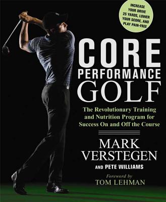 Core Performance Golf: The Revolutionary Training and Nutrition Program for Success on and Off the Course - Verstegen, Mark, and Lehman, Tom (Foreword by), and Williams, Pete