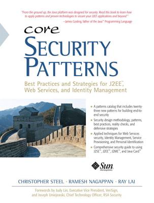 Core Security Patterns: Best Practices and Strategies for J2EE, Web Services, and Identity Management - Steel, Christopher, and Nagappan, Ramesh, and Lai, Ray