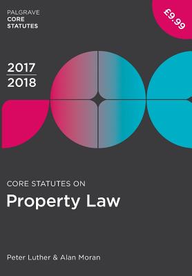 Core Statutes on Property Law 2017-18 - Luther, Peter, and Moran, Alan