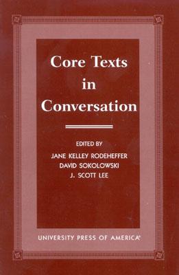 Core Texts in Conversation - Rodeheffer, Jane Kelley (Editor), and Lee, Scott J (Editor), and Sokolowski, David (Editor)