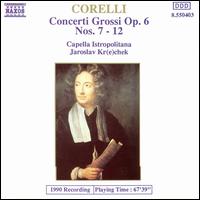 Corelli: Concerti Grossi Op. 6, Nos. 7-12 - Anna Hlbling (violin); Capella Istropolitana; Daniela Ruso (harpsichord); Guido Hlbling (violin); Ludovit Kanta (cello);...