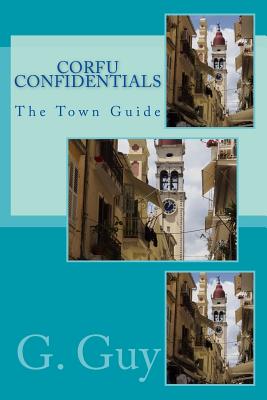 Corfu Confidentials: The Town Guide - Guy, G