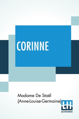 Corinne: Or, Italy. Translated By Isabel Hill; With Metrical Versions Of The Odes By L. E. Landon - de Stael (Anne-Louise-Germaine), Madame, and Hill, Isabel (Translated by), and Landon, Laetitia Elizabeth (Translated by)