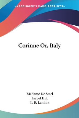 Corinne Or, Italy - De Stael, Madame, and Hill, Isabel (Translated by), and Landon, L E