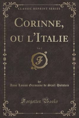 Corinne, Ou L'Italie, Vol. 2 (Classic Reprint) - Stael-Holstein, Anne Louise Germaine De