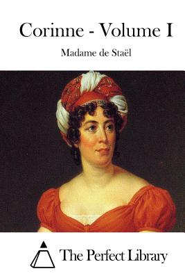 Corinne - Volume I - The Perfect Library (Editor), and Stael, Madame De