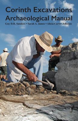 Corinth Excavations Archaeological Manual - James, Sarah A, and Johnson, A Carter, and Tzonou-Herbst, Ioulia (Contributions by)